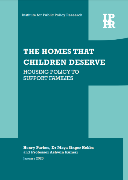 The homes that children deserve: Housing policy to support families